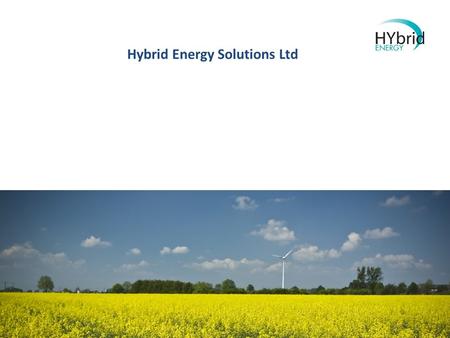 Hybrid Energy Solutions Ltd. Executive Summary Hybrid Energy provides renewable energy based hybrid power generation technologies for the Telecommunications.
