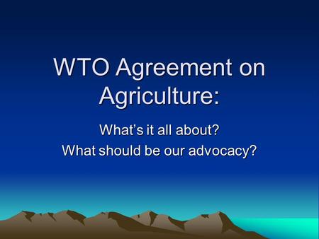 WTO Agreement on Agriculture: What’s it all about? What should be our advocacy?