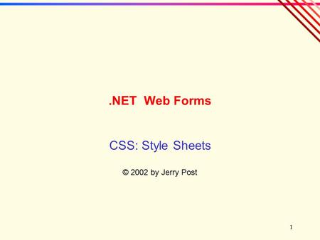 1.NET Web Forms CSS: Style Sheets © 2002 by Jerry Post.