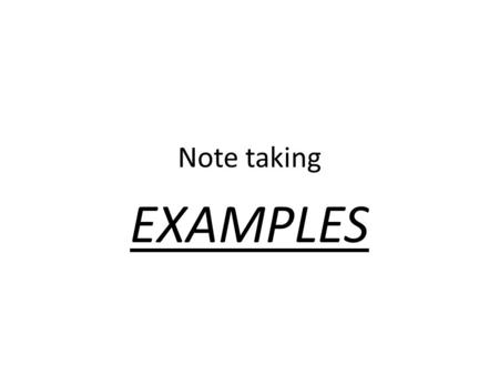 Note taking EXAMPLES. PLAGIARISM Are you guilty?