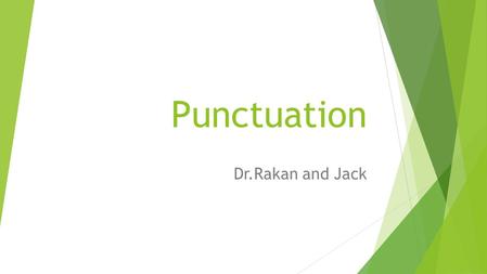 Punctuation Dr.Rakan and Jack. How many punctuation marks do you know?