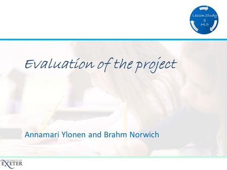 Annamari Ylonen and Brahm Norwich Evaluation of the project.