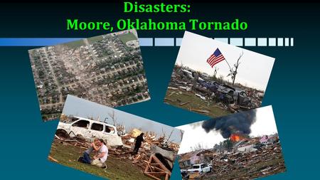 Disasters: Moore, Oklahoma Tornado. 2013 Accident Statistics Motor vehiclesMotor vehicles 32,719 fatalities32,719 fatalities An additional 2,313,000 people.