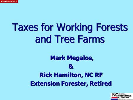 Taxes for Working Forests and Tree Farms Mark Megalos, Mark Megalos,& Rick Hamilton, NC RF Extension Forester, Retired.