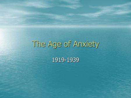 The Age of Anxiety 1919-1939. New Cultural Frontiers Postwar Pessimism Postwar Pessimism –Anti-war sentiment The lost generation“ The lost generation“