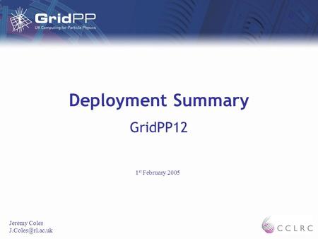 Deployment Summary GridPP12 Jeremy Coles 1 st February 2005.