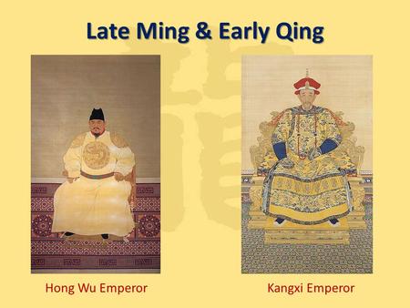 Late Ming & Early Qing Kangxi EmperorHong Wu Emperor.