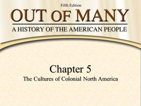 Chapter 5 The Cultures of Colonial North America Chapter 5 The Cultures of Colonial North America.