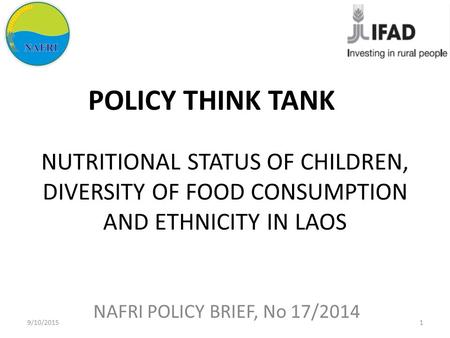 NUTRITIONAL STATUS OF CHILDREN, DIVERSITY OF FOOD CONSUMPTION AND ETHNICITY IN LAOS NAFRI POLICY BRIEF, No 17/2014 POLICY THINK TANK 9/10/20151.