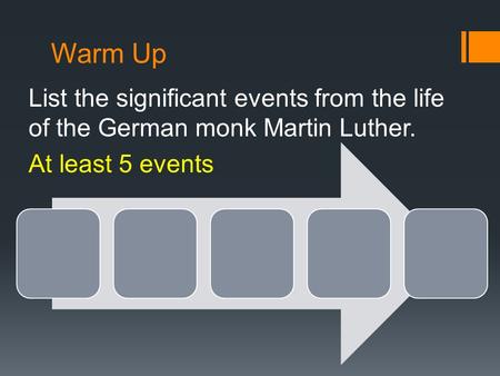 Warm Up List the significant events from the life of the German monk Martin Luther. At least 5 events.
