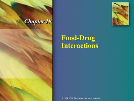 Food-Drug Interactions Chapter 19. © 2004, 2002 Elsevier Inc. All rights reserved. Key Terms n Bioavailability: degree to which a drug or other substance.