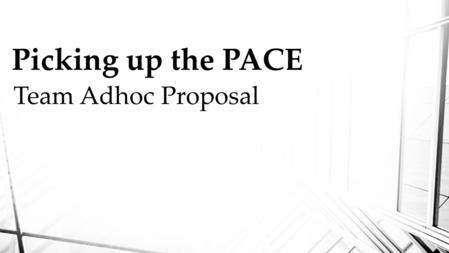 Picking up the PACE Team Adhoc Proposal. Introduction Scaling from city to state level Promoting high enrollment Operating with efficiency Combating financial.