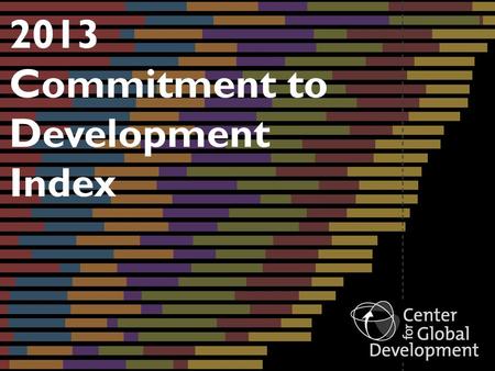 2013 Commitment to Development Index. Components Aid Trade Finance Migration Environment Security Technology.