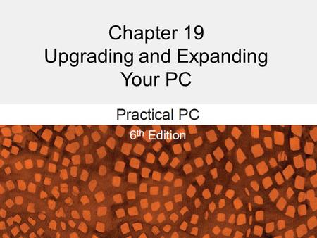 Chapter 19 Upgrading and Expanding Your PC. Getting Started FAQs: – Can I upgrade the processor in my PC? – Will adding RAM improve my PC’s performance?