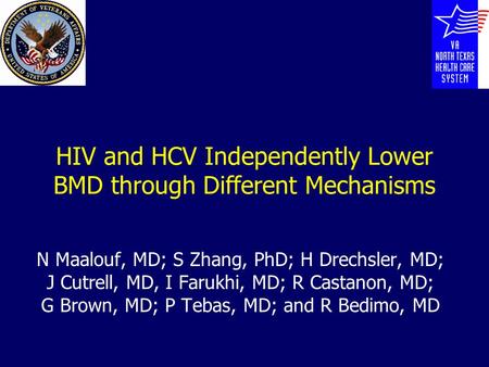 HIV and HCV Independently Lower BMD through Different Mechanisms N Maalouf, MD; S Zhang, PhD; H Drechsler, MD; J Cutrell, MD, I Farukhi, MD; R Castanon,