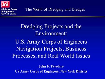US Army Corps of Engineers New York District The World of Dredging and Dredges Dredging Projects and the Environment: U.S. Army Corps of Engineers Navigation.