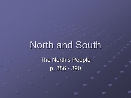 North and South The North’s People p. 386 - 390.