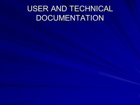 USER AND TECHNICAL DOCUMENTATION. Computer System Documentation What is documentation?What is documentation? –Communication designed to ease interaction.