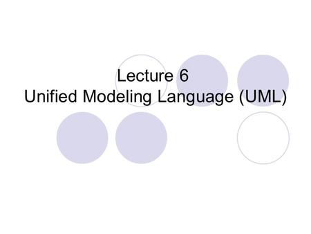 Lecture 6 Unified Modeling Language (UML)