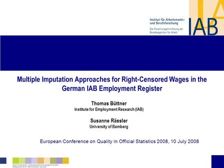 Multiple Imputation Approaches for Right-Censored Wages in the German IAB Employment Register European Conference on Quality in Official Statistics 2008,
