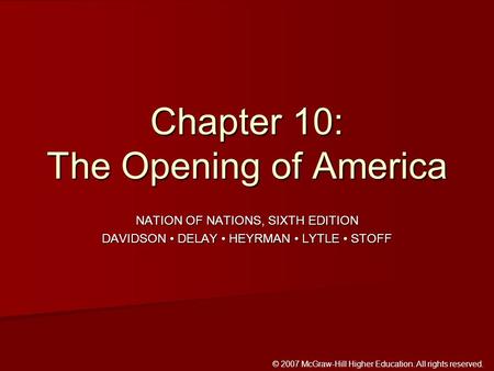 © 2007 McGraw-Hill Higher Education. All rights reserved. NATION OF NATIONS, SIXTH EDITION DAVIDSON DELAY HEYRMAN LYTLE STOFF Chapter 10: The Opening of.