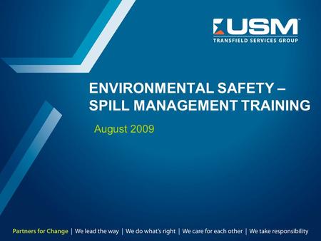 ENVIRONMENTAL SAFETY – SPILL MANAGEMENT TRAINING August 2009.