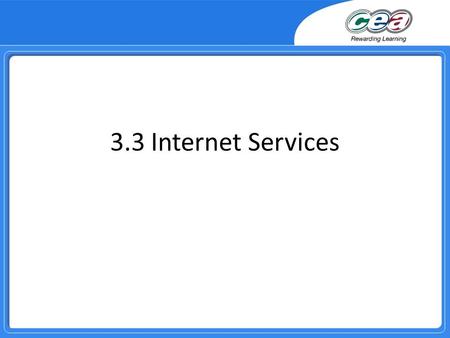 3.3 Internet Services. Overview Demonstrate knowledge and understanding of the following internet services and describe the advantages and disadvantages.