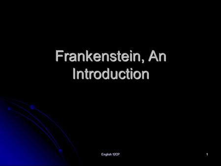 English 12CP1 Frankenstein, An Introduction. AP English Literature2 Mary Shelley Born to radicals Born to radicals Mary Wollstonecraft, feminist writer,