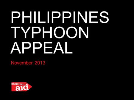PHILIPPINES TYPHOON APPEAL November 2013. 670,000 are now homeless after Typhoon Haiyan ripped through the Philippines.