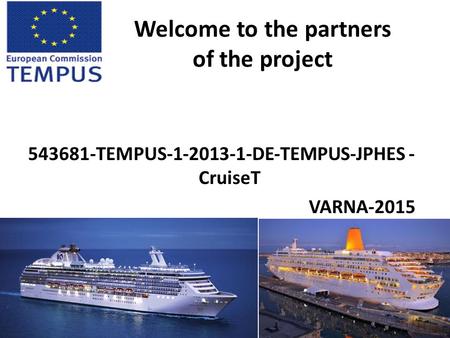 Welcome to the partners of the project 543681‐TEMPUS‐1‐2013‐1‐DE‐TEMPUS‐JPHES ‐ CruiseT VARNA-2015.