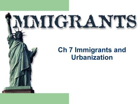 Ch 7 Immigrants and Urbanization