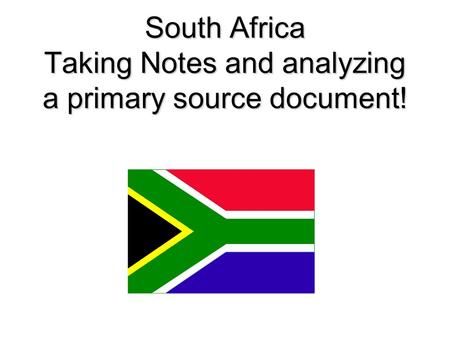 South Africa Taking Notes and analyzing a primary source document!