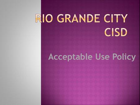 Acceptable Use Policy.  To promote educational excellence in our district by facilitating resource sharing, innovation, and communication for parents,