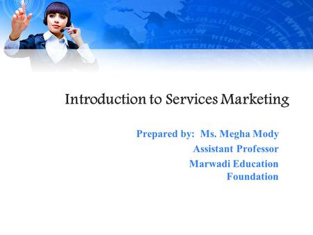 Introduction to Services Marketing Prepared by: Ms. Megha Mody Assistant Professor Marwadi Education Foundation.