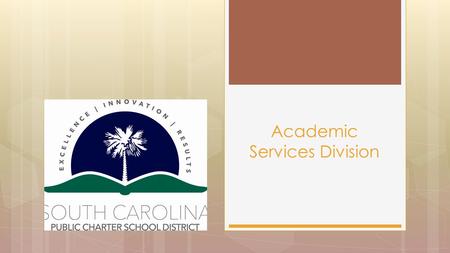 Academic Services Division. The Academic Services Division is responsible for the oversight, support, and evaluation of academic compliance and performance,
