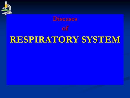 Diseases of RESPIRATORY SYSTEM.