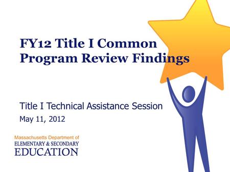 FY12 Title I Common Program Review Findings Title I Technical Assistance Session May 11, 2012.