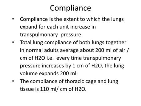 Compliance Compliance is the extent to which the lungs expand for each unit increase in transpulmonary pressure. Total lung compliance of both lungs together.