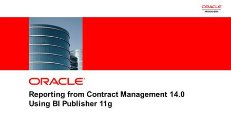 1Copyright © 2012, Oracle and/or its affiliates. All rights reserved. Insert Information Protection Policy Classification from Slide 8 Reporting from Contract.