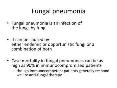 Fungal pneumonia Fungal pneumonia is an infection of the lungs by fungi It can be caused by either endemic or opportunistic fungi or a combination of both.