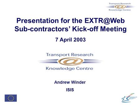 Presentation for the Sub-contractors’ Kick-off Meeting 7 April 2003 Andrew Winder ISIS.