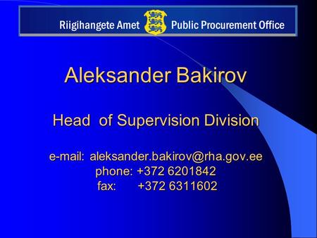 Aleksander Bakirov Head of Supervision Division   phone: +372 6201842 fax: +372 6311602.