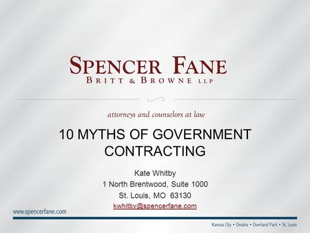 10 MYTHS OF GOVERNMENT CONTRACTING Kate Whitby 1 North Brentwood, Suite 1000 St. Louis, MO 63130 Kate Whitby 1 North Brentwood,