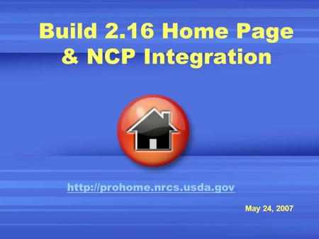 Build 2.16 Home Page & NCP Integration May 24, 2007