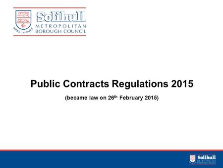 Public Contracts Regulations 2015 (became law on 26th February 2015)