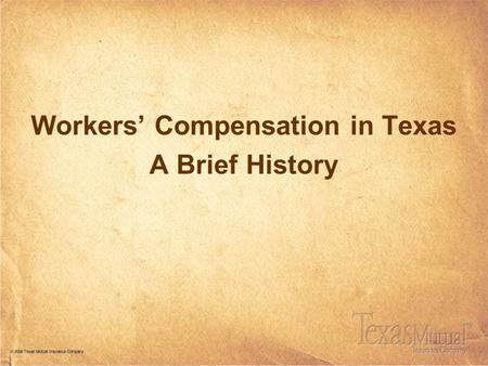 Workers’ Compensation in Texas A Brief History. International Development 18 th Century Pirates 1 If you survived the injury (no death benefits) Loss.
