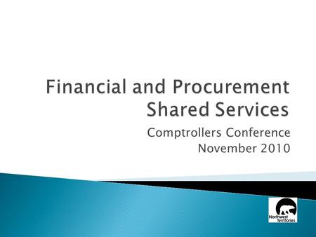 Comptrollers Conference November 2010.  What we heard…. ◦ Client Expectations ◦ Financial Shared Services Functional Design ◦ Procurement Shared Services.