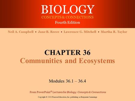 BIOLOGY CONCEPTS & CONNECTIONS Fourth Edition Copyright © 2003 Pearson Education, Inc. publishing as Benjamin Cummings Neil A. Campbell Jane B. Reece Lawrence.