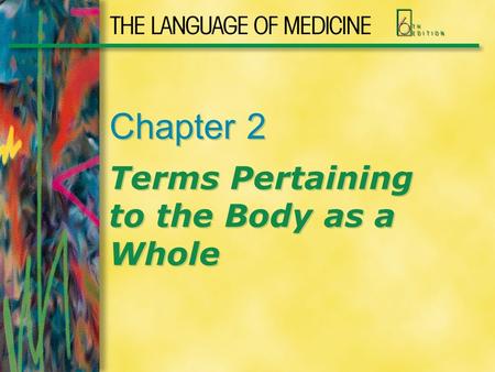 Chapter 2 Terms Pertaining to the Body as a Whole.