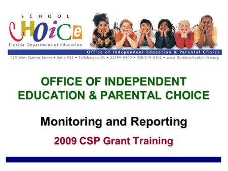 OFFICE OF INDEPENDENT EDUCATION & PARENTAL CHOICE Monitoring and Reporting 2009 CSP Grant OFFICE OF INDEPENDENT EDUCATION & PARENTAL CHOICE Monitoring.
